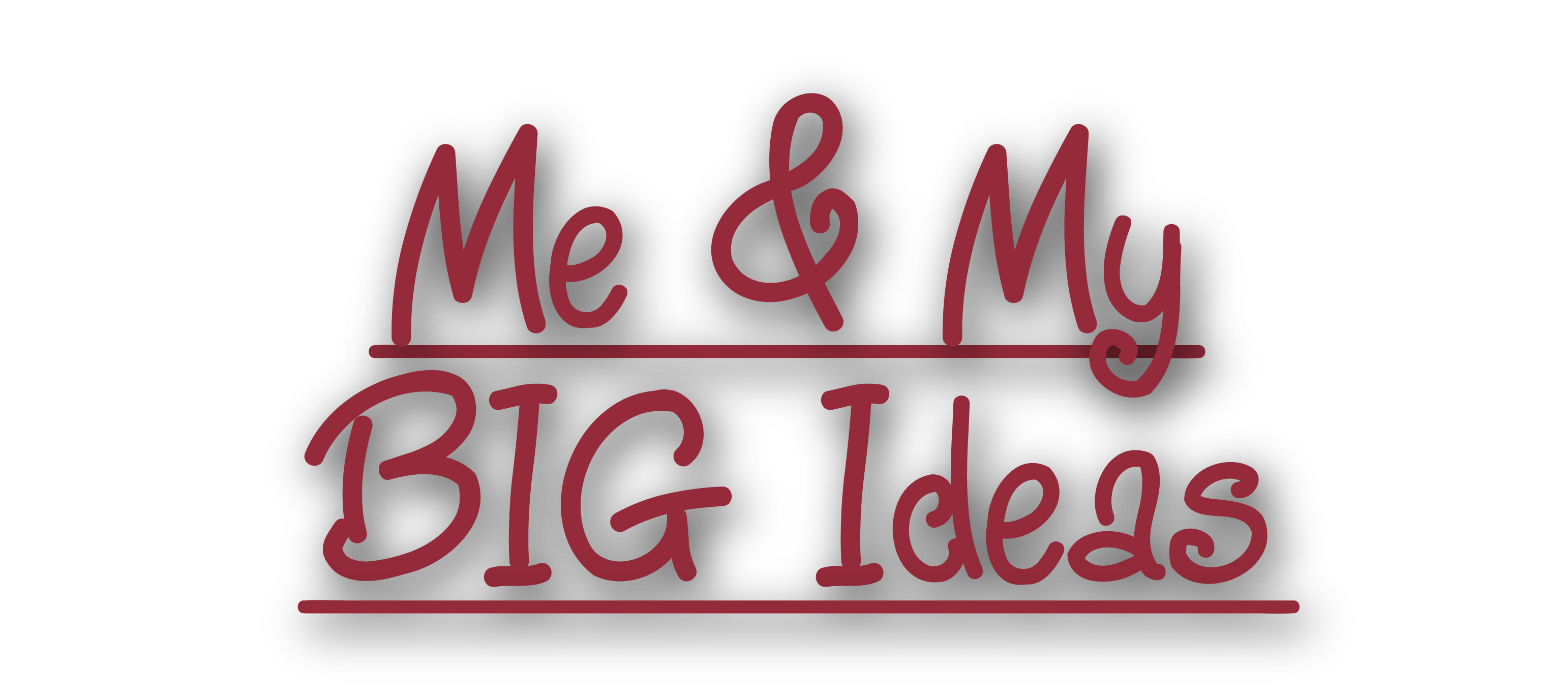 me & my BIG ideas